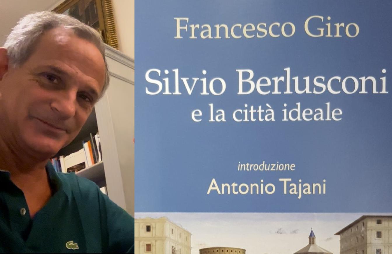 "Silvio Berlusconi e la città ideale": nel volume di Giro il "miracolo politico" del Cavaliere